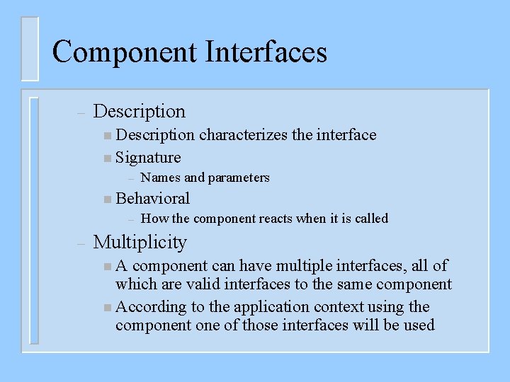 Component Interfaces – Description n Description characterizes the interface n Signature – Names and