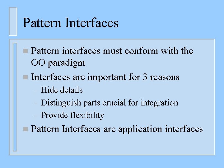 Pattern Interfaces Pattern interfaces must conform with the OO paradigm n Interfaces are important