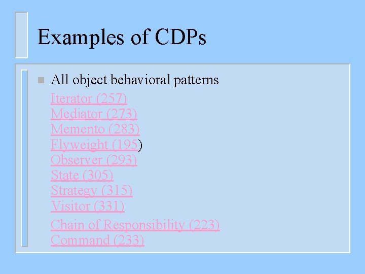 Examples of CDPs n All object behavioral patterns Iterator (257) Mediator (273) Memento (283)