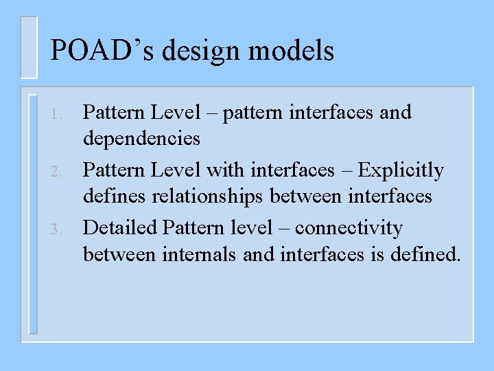 POAD’s design models 1. 2. 3. Pattern Level – pattern interfaces and dependencies Pattern