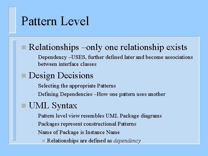 Pattern Level n Relationships –only one relationship exists – n Design Decisions – –