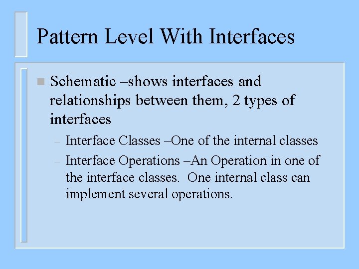 Pattern Level With Interfaces n Schematic –shows interfaces and relationships between them, 2 types