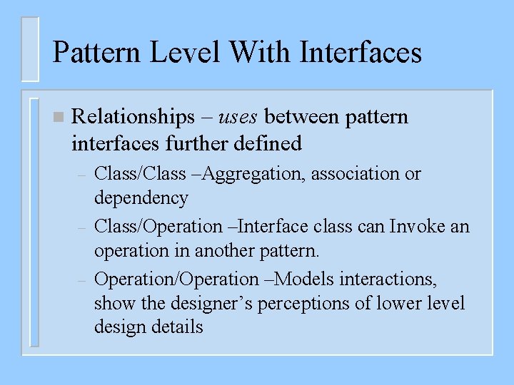 Pattern Level With Interfaces n Relationships – uses between pattern interfaces further defined –