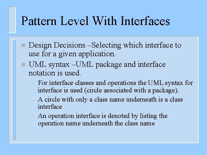 Pattern Level With Interfaces n n Design Decisions –Selecting which interface to use for