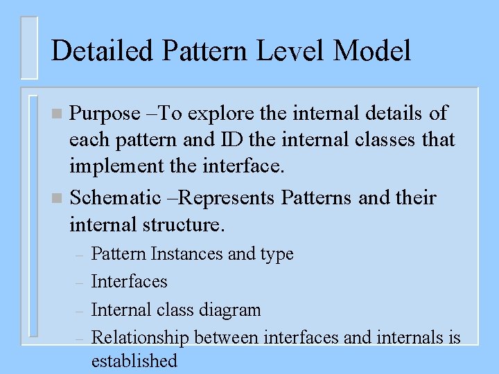 Detailed Pattern Level Model Purpose –To explore the internal details of each pattern and