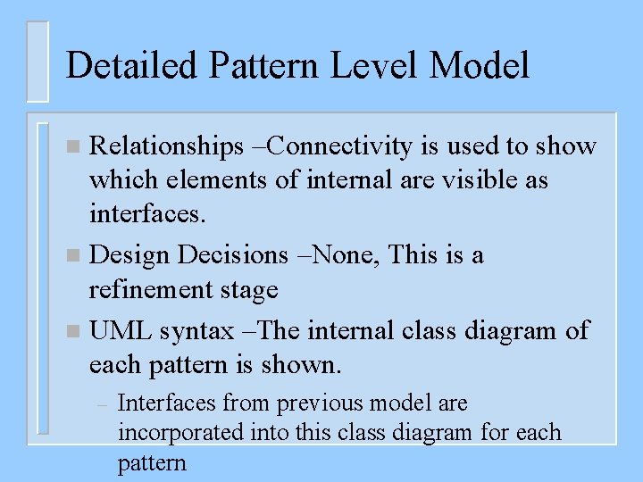 Detailed Pattern Level Model Relationships –Connectivity is used to show which elements of internal