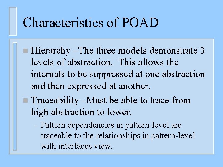 Characteristics of POAD Hierarchy –The three models demonstrate 3 levels of abstraction. This allows