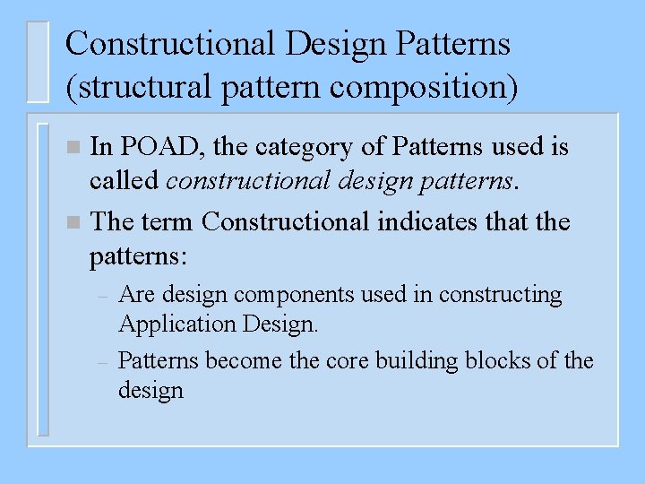Constructional Design Patterns (structural pattern composition) In POAD, the category of Patterns used is