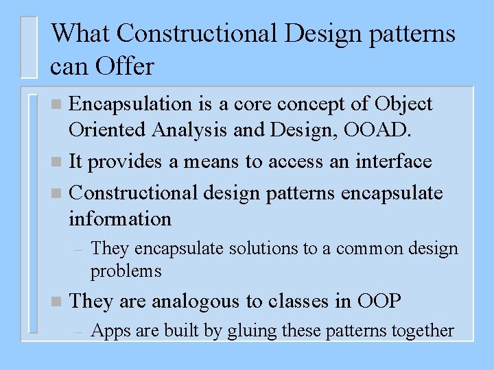 What Constructional Design patterns can Offer Encapsulation is a core concept of Object Oriented