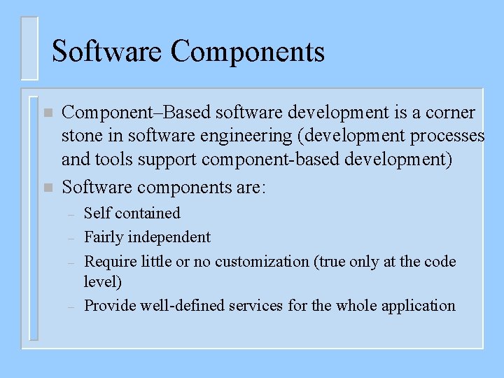 Software Components n n Component–Based software development is a corner stone in software engineering