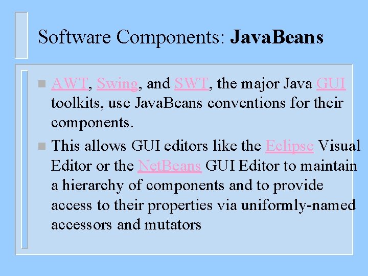 Software Components: Java. Beans AWT, Swing, and SWT, the major Java GUI toolkits, use