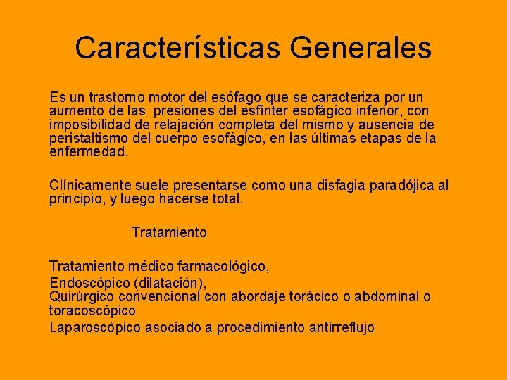 Características Generales Es un trastorno motor del esófago que se caracteriza por un aumento