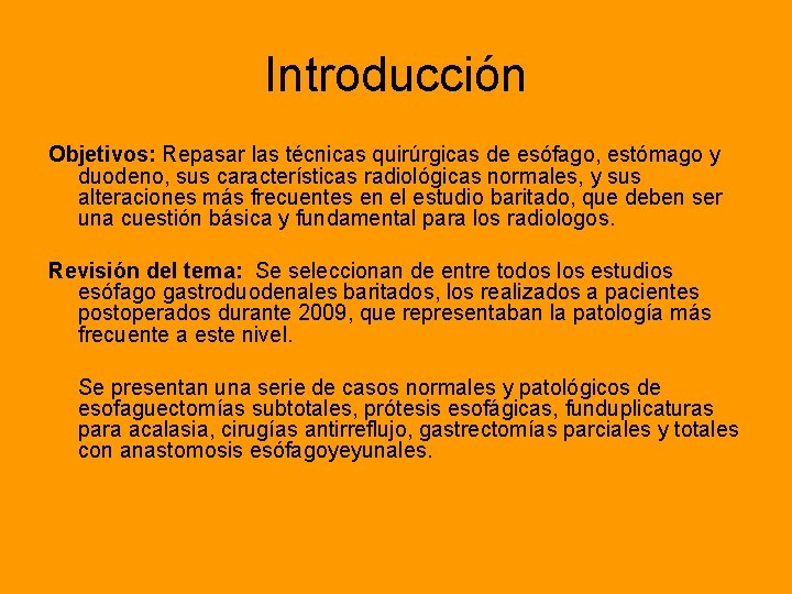 Introducción Objetivos: Repasar las técnicas quirúrgicas de esófago, estómago y duodeno, sus características radiológicas
