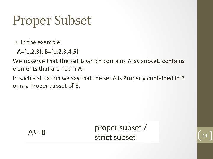 Proper Subset • In the example A={1, 2, 3}, B={1, 2, 3, 4, 5}