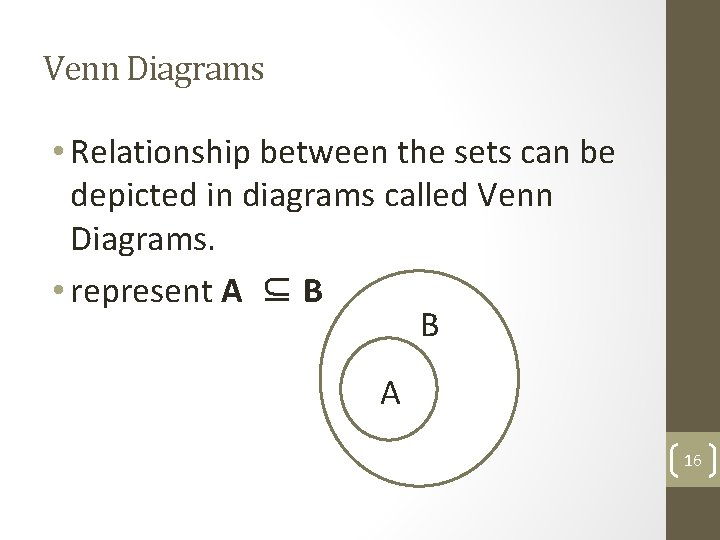 Venn Diagrams • Relationship between the sets can be depicted in diagrams called Venn