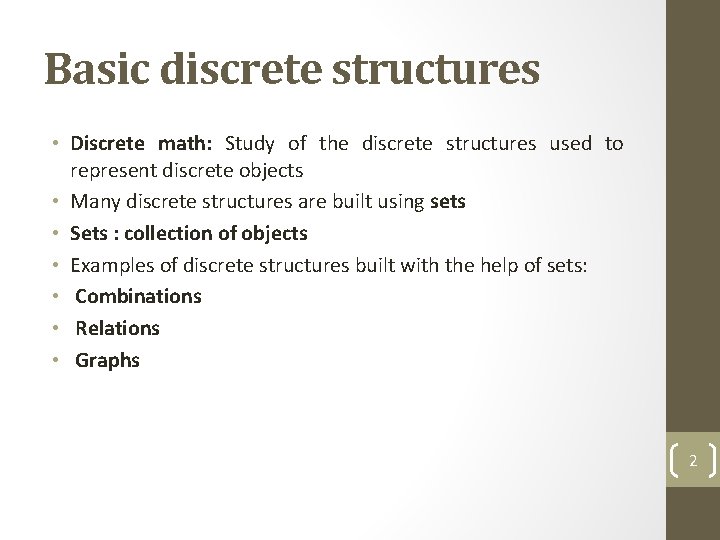 Basic discrete structures • Discrete math: Study of the discrete structures used to represent