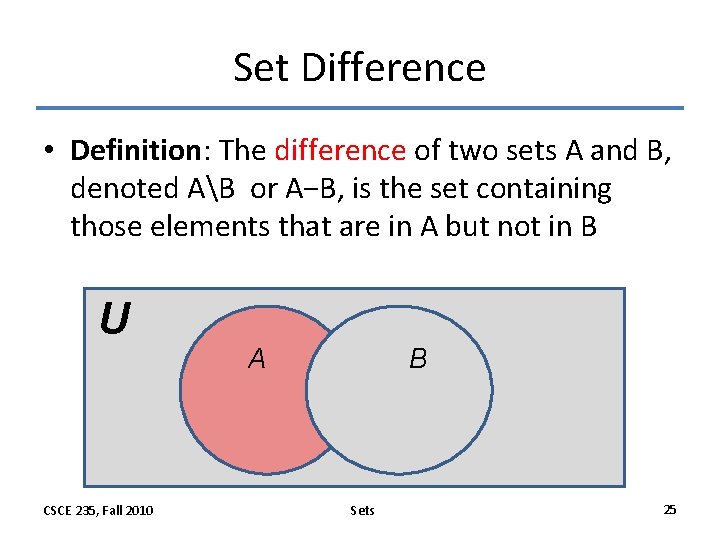 Set Difference • Definition: The difference of two sets A and B, denoted AB