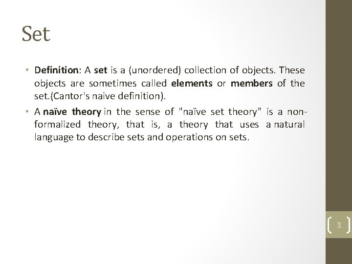 Set • Definition: A set is a (unordered) collection of objects. These objects are