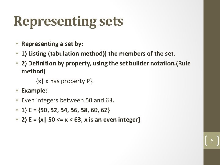 Representing sets • Representing a set by: • 1) Listing (tabulation method)) the members