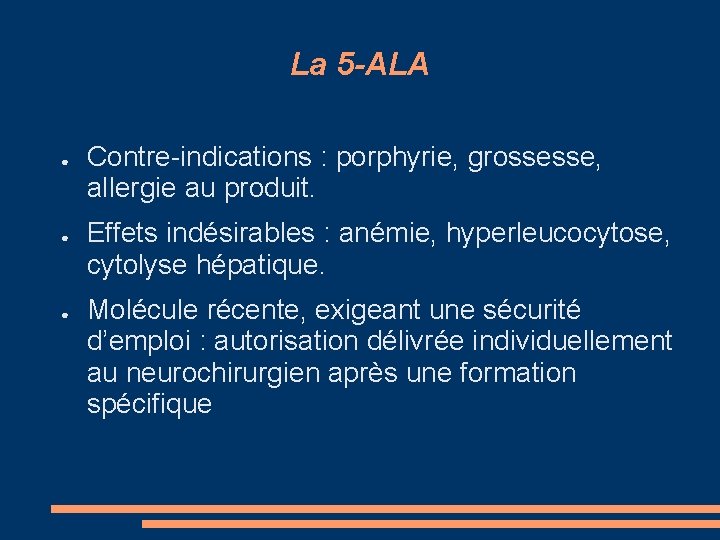 La 5 -ALA ● ● ● Contre-indications : porphyrie, grossesse, allergie au produit. Effets