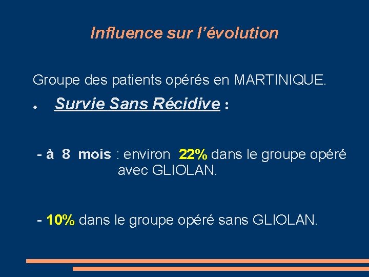 Influence sur l’évolution Groupe des patients opérés en MARTINIQUE. ● Survie Sans Récidive :