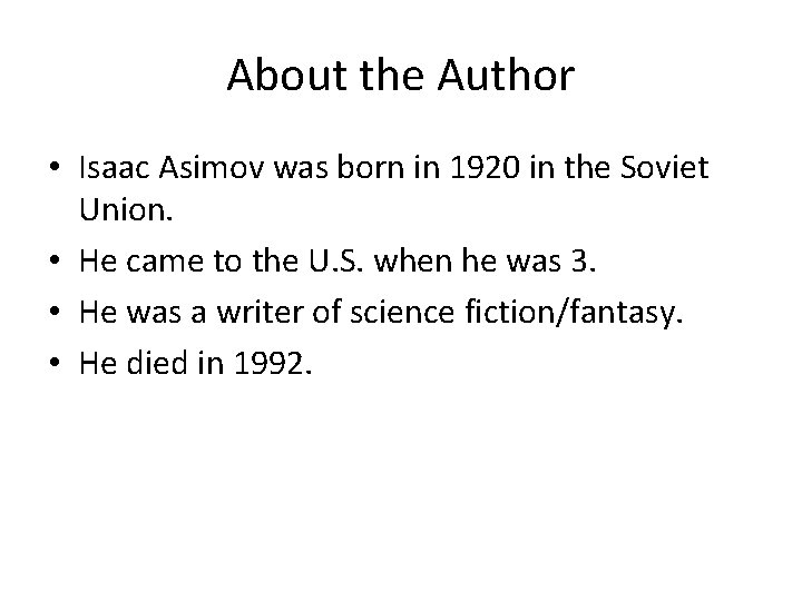 About the Author • Isaac Asimov was born in 1920 in the Soviet Union.