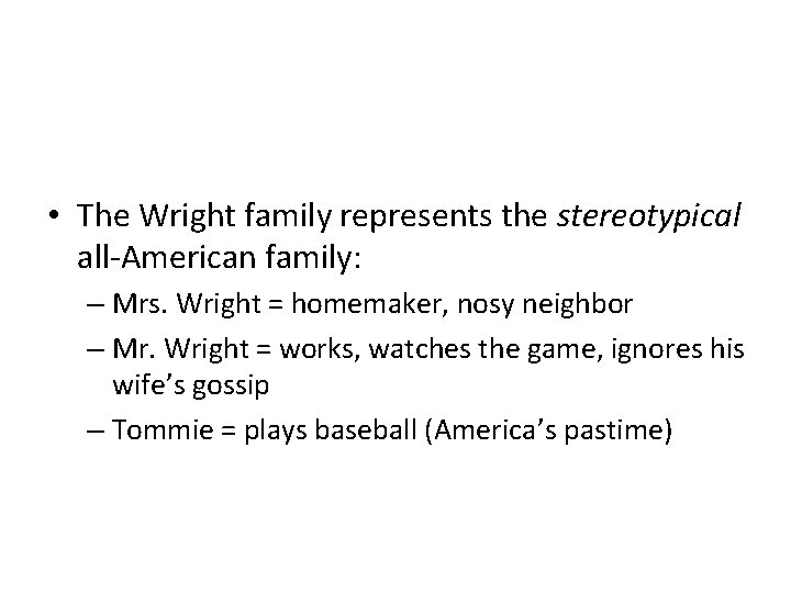  • The Wright family represents the stereotypical all-American family: – Mrs. Wright =