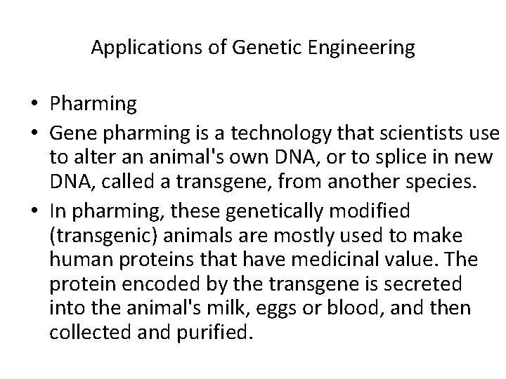 Applications of Genetic Engineering • Pharming • Gene pharming is a technology that scientists