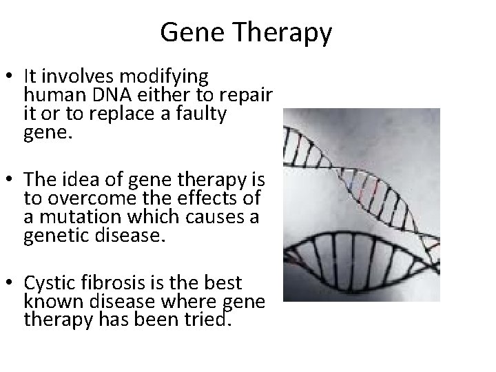 Gene Therapy • It involves modifying human DNA either to repair it or to