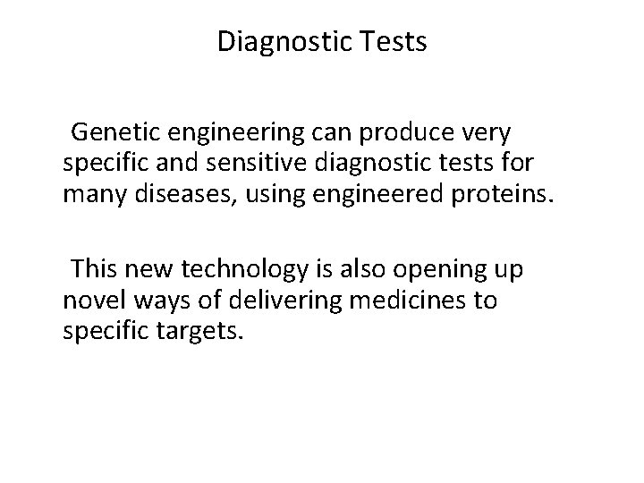 Diagnostic Tests Genetic engineering can produce very specific and sensitive diagnostic tests for many