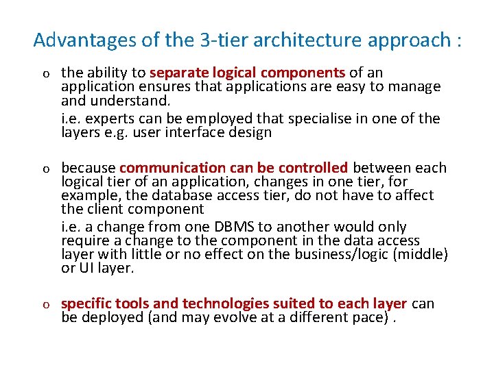 Advantages of the 3 -tier architecture approach : o the ability to separate logical