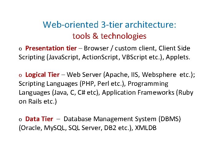 Web-oriented 3 -tier architecture: tools & technologies Presentation tier – Browser / custom client,