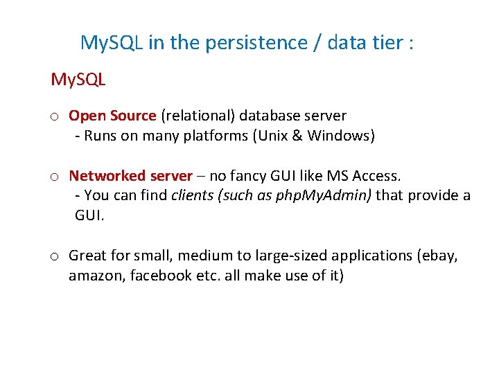 My. SQL in the persistence / data tier : My. SQL o Open Source