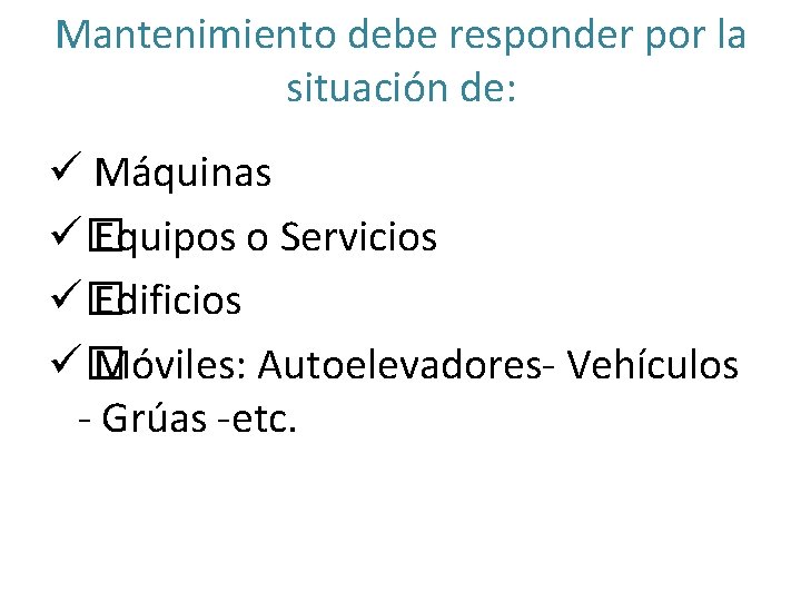 Mantenimiento debe responder por la situación de: ü Máquinas ü� Equipos o Servicios ü�