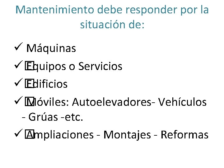 Mantenimiento debe responder por la situación de: ü Máquinas ü� Equipos o Servicios ü�