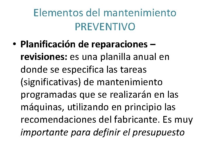 Elementos del mantenimiento PREVENTIVO • Planificación de reparaciones – revisiones: es una planilla anual