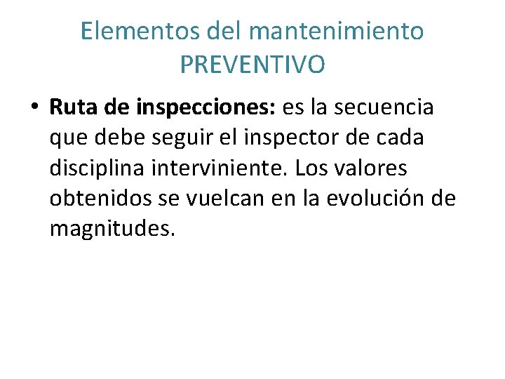 Elementos del mantenimiento PREVENTIVO • Ruta de inspecciones: es la secuencia que debe seguir