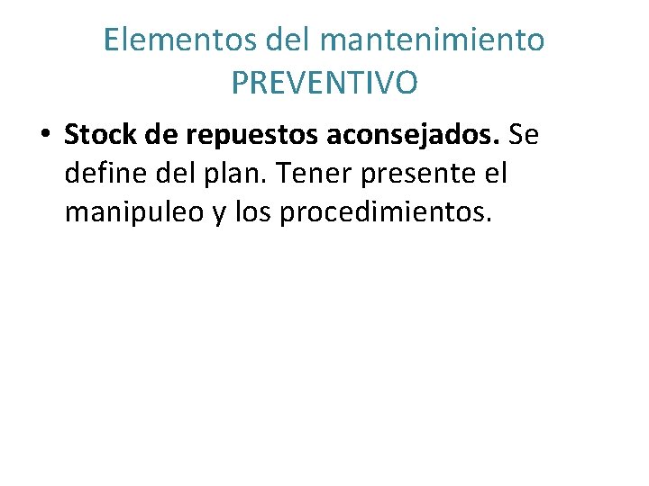 Elementos del mantenimiento PREVENTIVO • Stock de repuestos aconsejados. Se define del plan. Tener