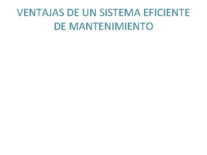 VENTAJAS DE UN SISTEMA EFICIENTE DE MANTENIMIENTO 