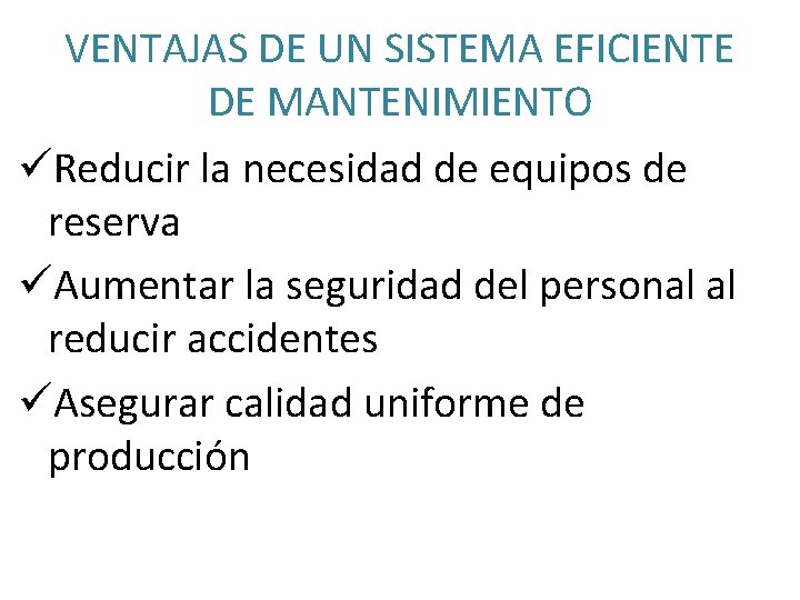 VENTAJAS DE UN SISTEMA EFICIENTE DE MANTENIMIENTO üReducir la necesidad de equipos de reserva