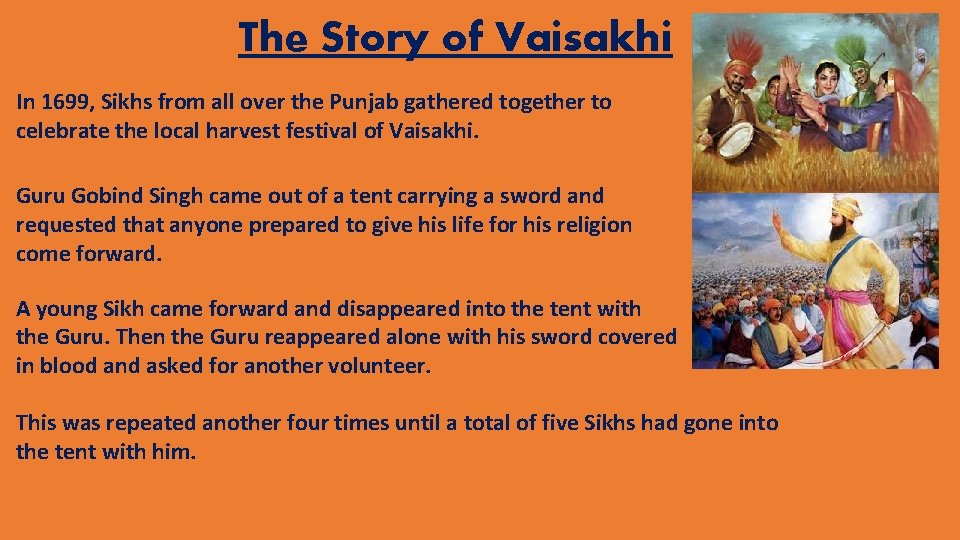 The Story of Vaisakhi In 1699, Sikhs from all over the Punjab gathered together