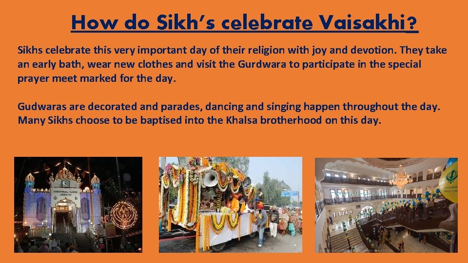 How do Sikh’s celebrate Vaisakhi? Sikhs celebrate this very important day of their religion