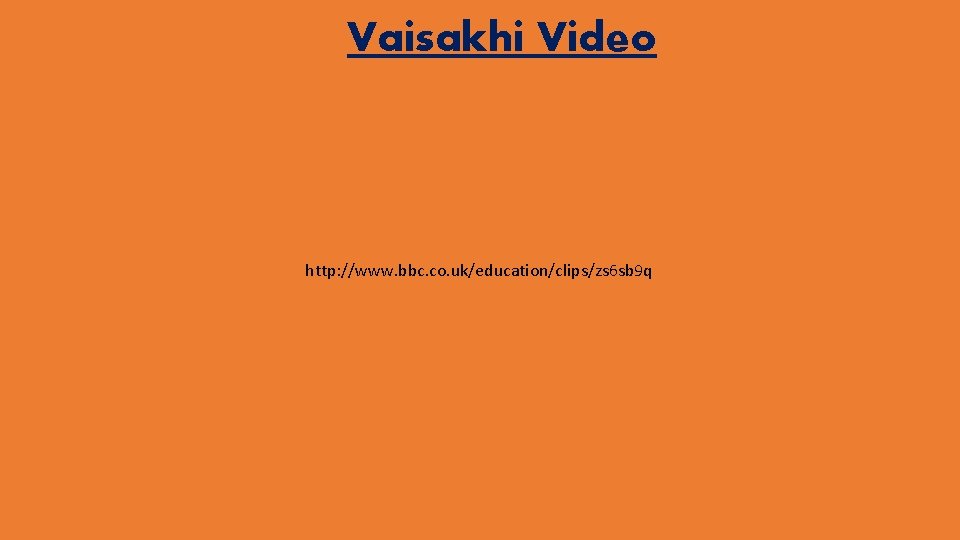 Vaisakhi Video http: //www. bbc. co. uk/education/clips/zs 6 sb 9 q 