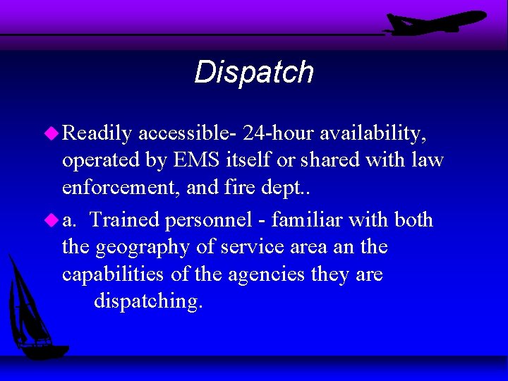 Dispatch u Readily accessible- 24 -hour availability, operated by EMS itself or shared with