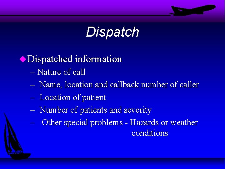 Dispatch u Dispatched information – Nature of call – Name, location and callback number