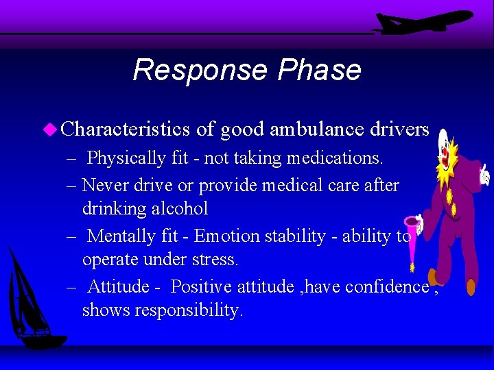 Response Phase u Characteristics of good ambulance drivers – Physically fit - not taking