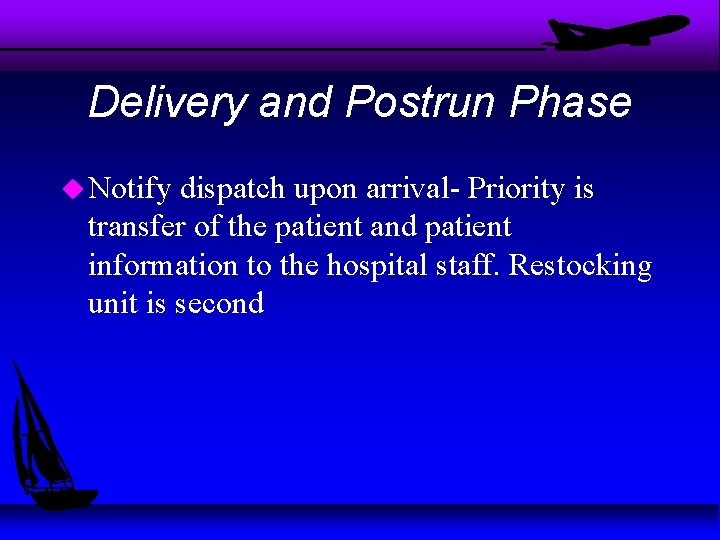 Delivery and Postrun Phase u Notify dispatch upon arrival- Priority is transfer of the