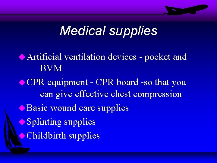 Medical supplies u Artificial ventilation devices - pocket and BVM u CPR equipment -
