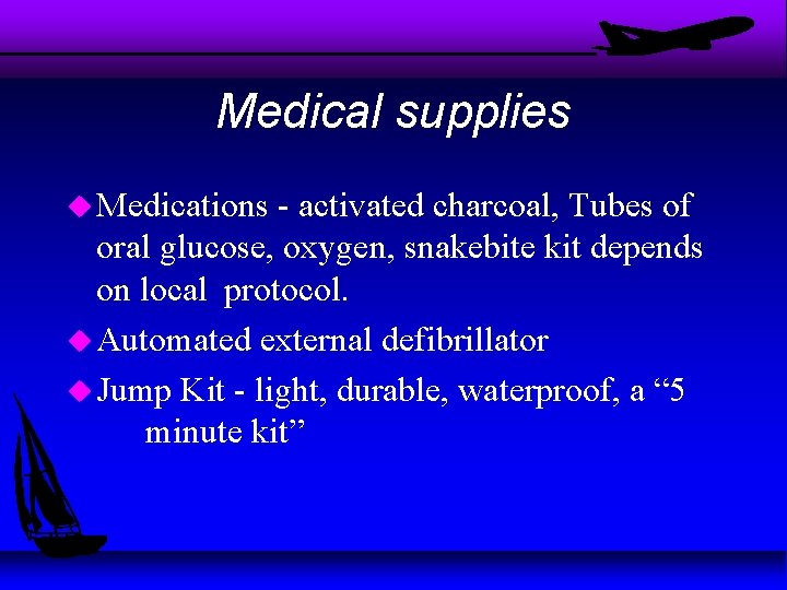 Medical supplies u Medications - activated charcoal, Tubes of oral glucose, oxygen, snakebite kit