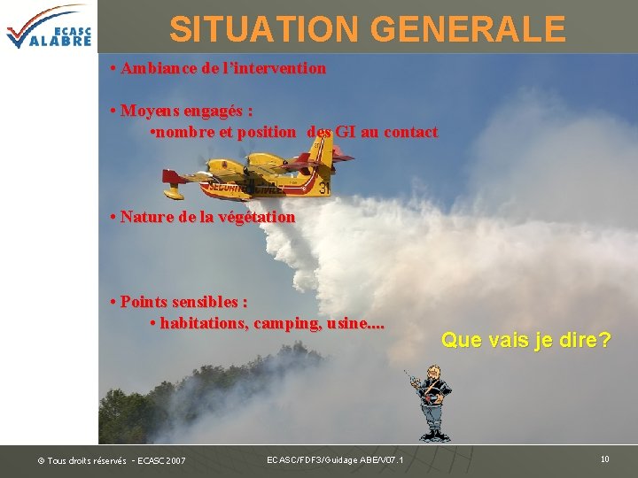 SITUATION GENERALE • Ambiance de l’intervention • Moyens engagés : • nombre et position